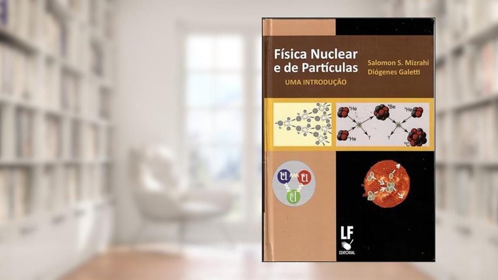 Física Nuclear e de Partículas - Uma introdução, do autor Salomon S. Mizrahí; Diogenes Galetti