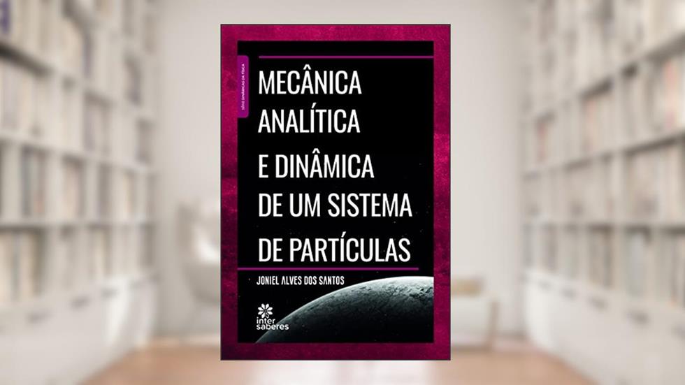 Mecânica analítica e dinâmica de um sistema de partículas, do autor Joniel Carlos Francisco Alves dos Santos