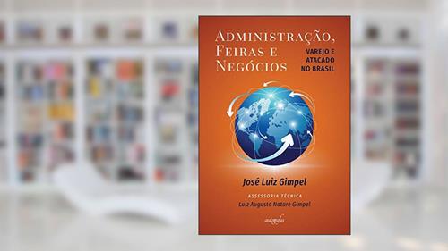 Capa de Administração, feiras e negócios: Varejo e atacado no Brasil, do autor José Luiz Gimpel