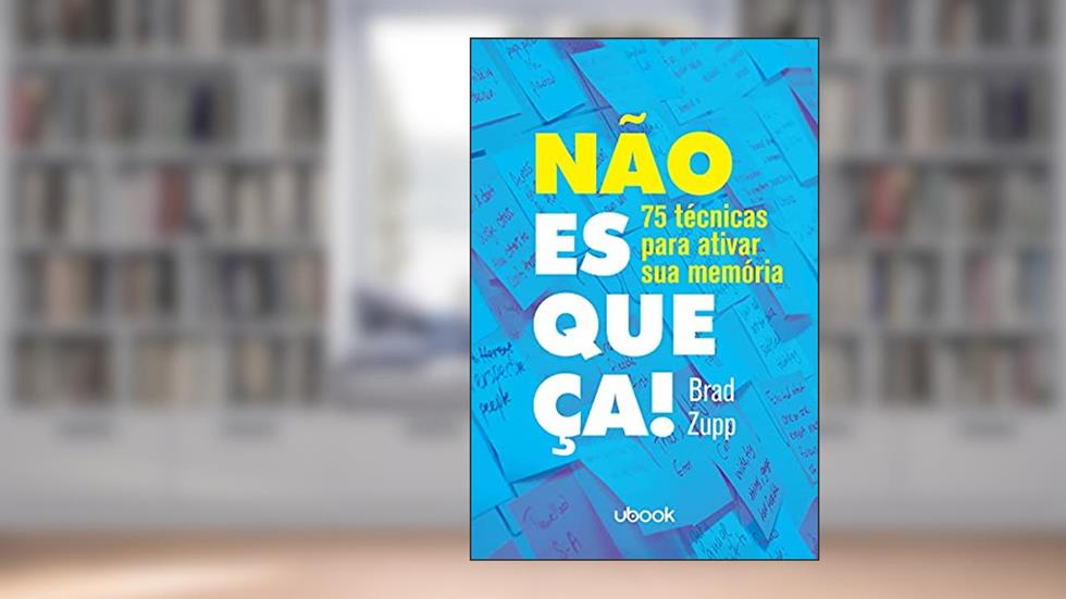 Não Esqueça! 75 Técnicas Para Ativar A Sua Memória, do autor Brad Zupp