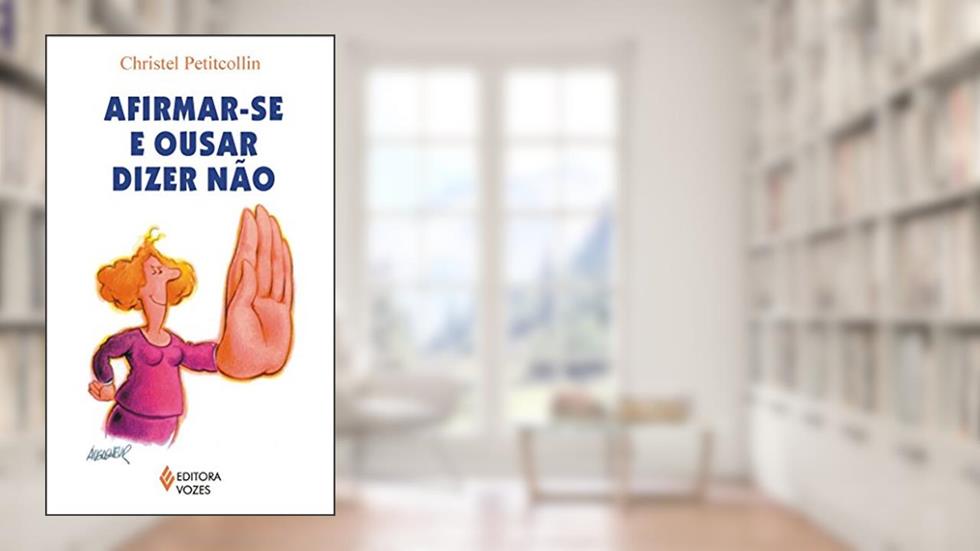 Afirmar-se e ousar dizer não, do autor Christel Petitcollin