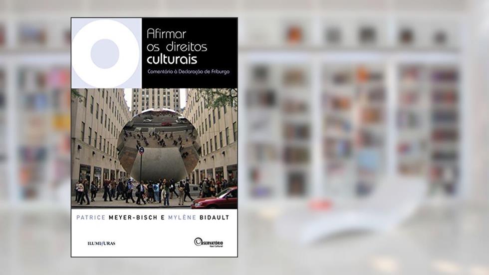 Afirmar os direitos culturais - comentário à declaração de Friburgo, do autor Patrice Meyer-Bisch; Mylène Bidault