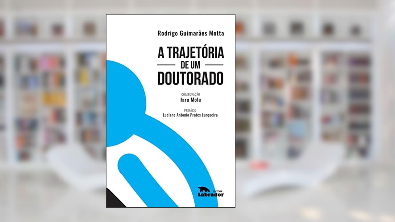 A trajetória de um doutorado, do autor Rodrigo Guimarães Motta