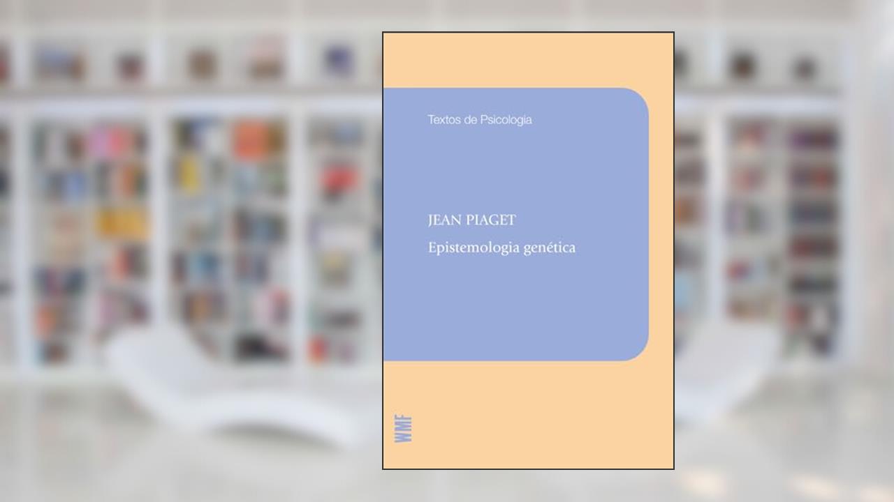 Epistemologia genética, do autor Jean Piaget; Álvaro Cabral