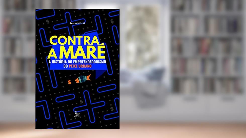 Contra a maré: A história do empreendedorismo do Peixe Urbano, do autor Tania Menai