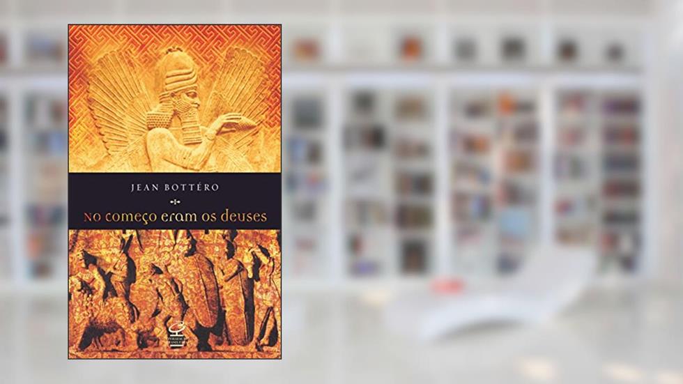 No começo eram os deuses, do autor Jean Bottero