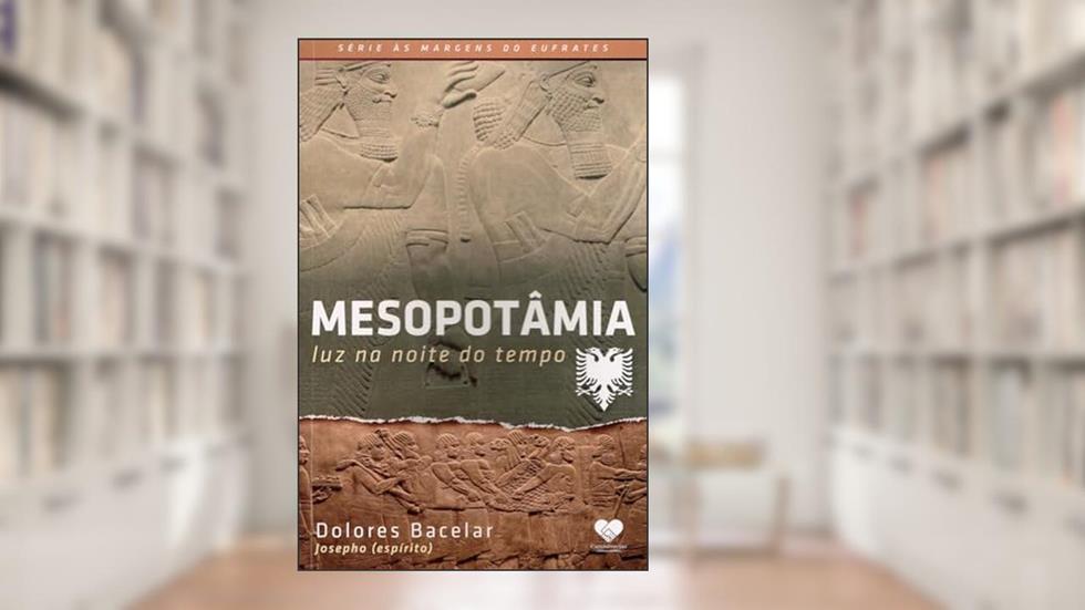 Mesopotâmia - Luz na noite do tempo, do autor Dolores Bacelar [Médium]; Josepho [Espírito]