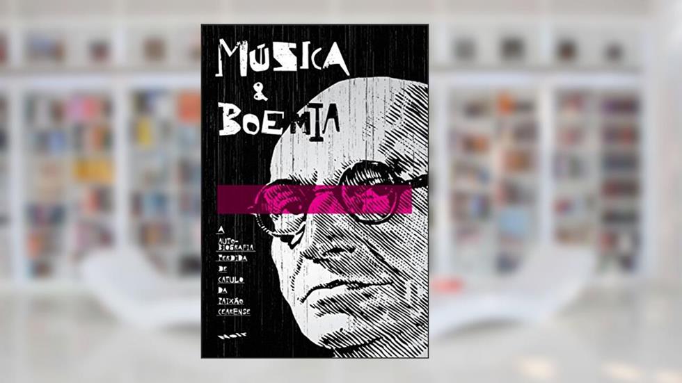 Música e Boemia: a Autobiografia Perdida de Catulo da Paixão Cearense, do autor Catulo da Paixão Cearense