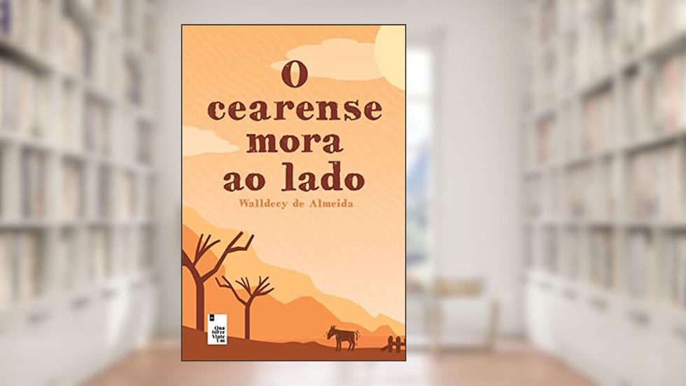O Cearense mora ao lado, do autor Walldecy de Almeida