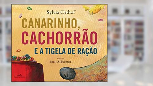 Capa de Canarinho, cachorrão e a tigela de ração, do autor Sylvia Orthof