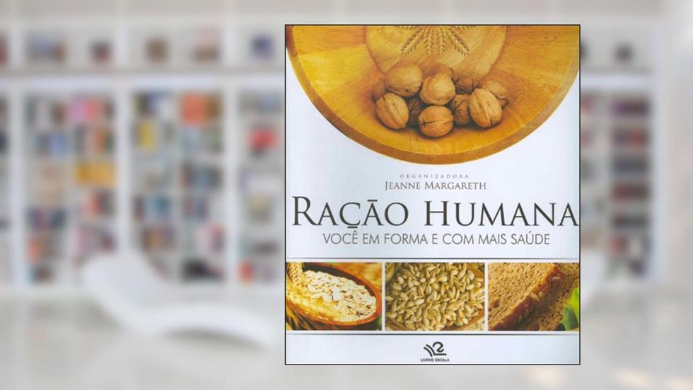 Ração Humana. Você em Forma e com Mais Saúde, do autor Jeanne Margareth