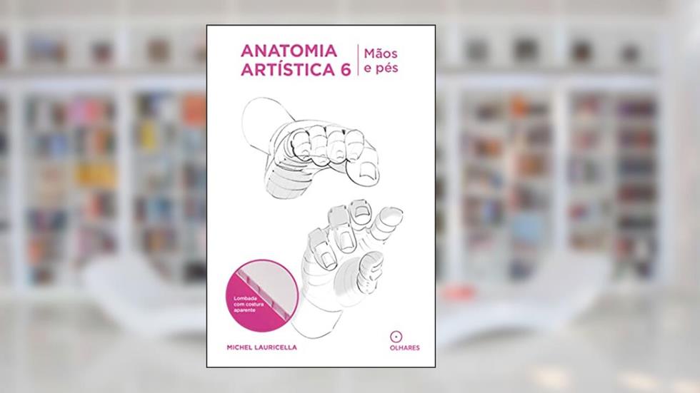 Anatomia artística 6: Mãos e pês, do autor Michel Lauricella