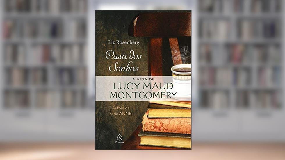 Casa dos sonhos: a vida de Lucy Maud Montgomery, do autor Liz Rosenberg