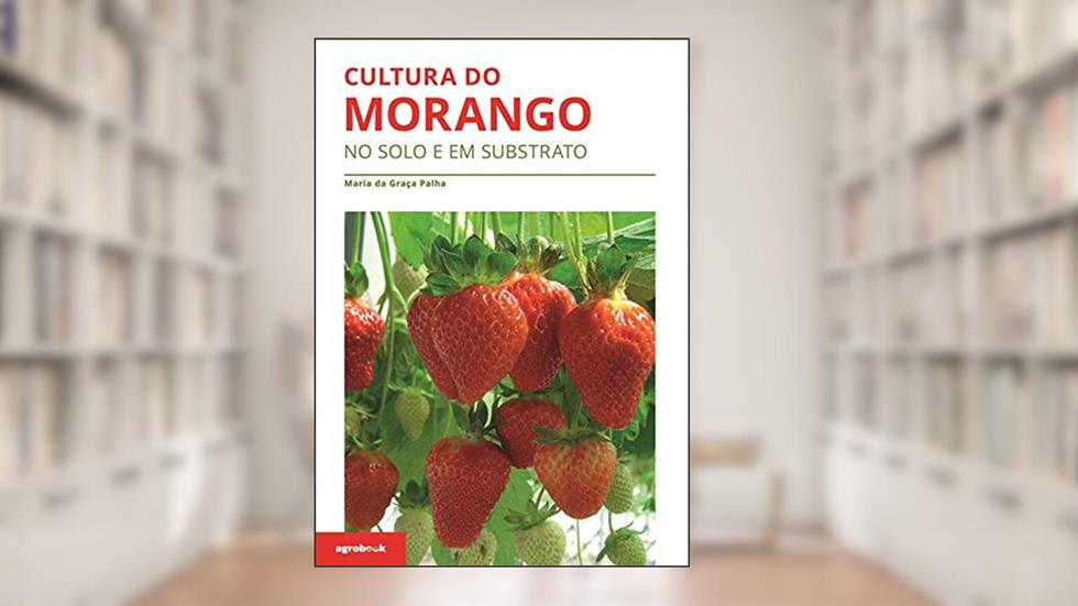 Cultura do Morango. No Solo e em Substrato, do autor Maria Da Graça Sequeira Palha Mendonça