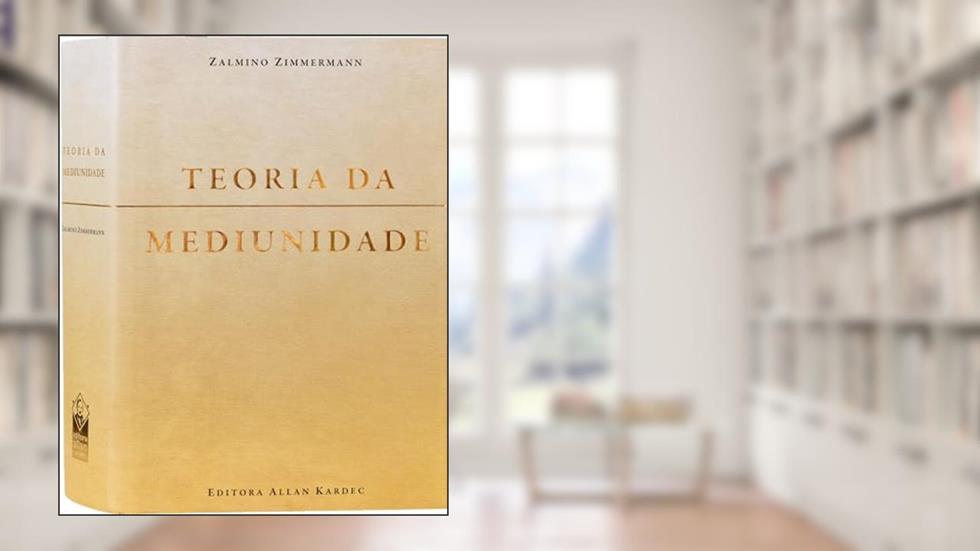 Teoria da Mediunidade, do autor Zalmino Zimmermann; Editora Allan Kardec