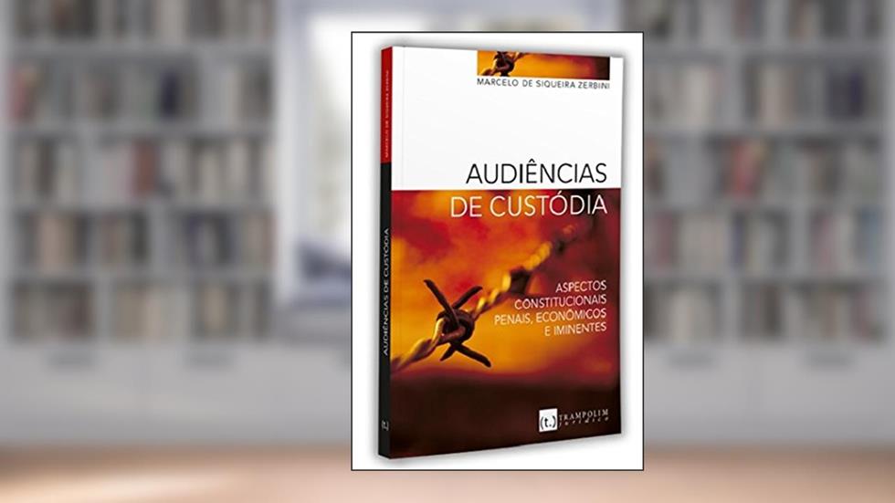 Audiencias de Custodia - (Trampolim), do autor Marcelo De Siqueira Zerbini
