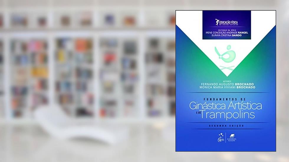 Educação Física no Ensino Superior - Fundamentos da Ginástica Artística e de Trampolins, do autor Fernando Augusto Brochado; Monica Maria Viviani Brochado