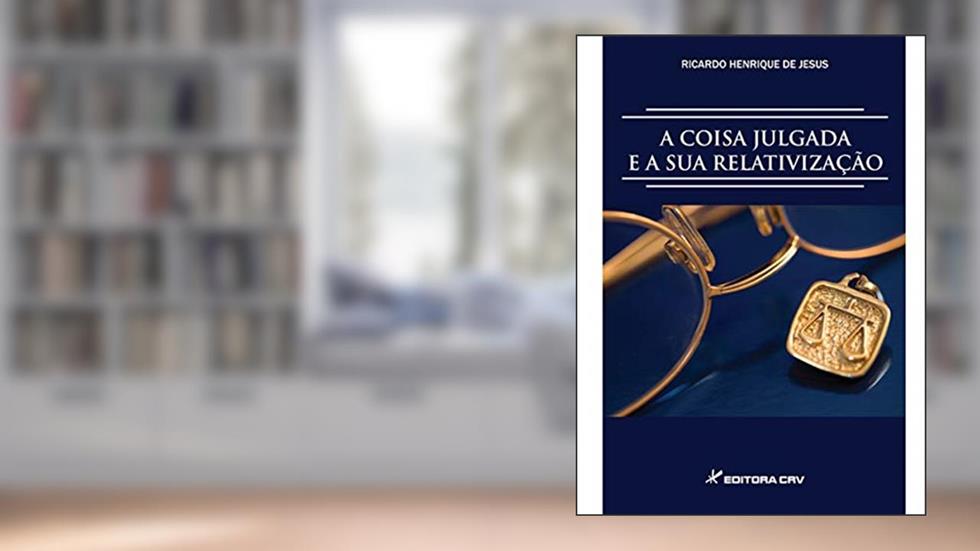 A coisa julgada e sua relativização, do autor Ricardo Henrique de Jesus