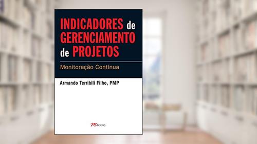 Capa de Indicadores de Gerenciamento de Projetos: Monitoração Contínua, do autor Armando Terribili Filho