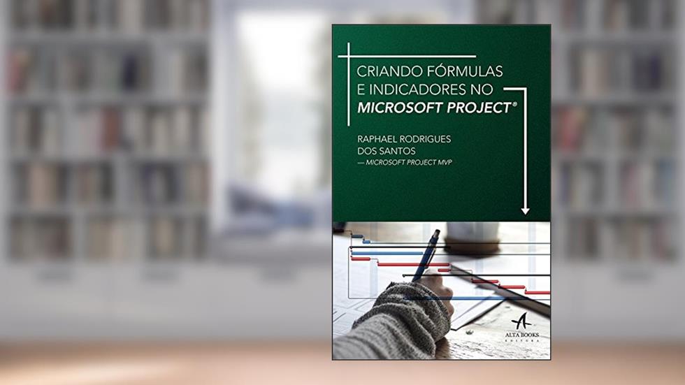 Criando Fórmulas e Indicadores no Microsoft Project, do autor Raphael Rodrigues dos Santos