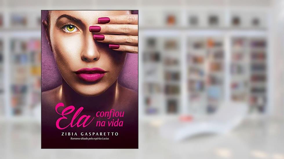 Ela Confiou na Vida, do autor Zibia Gasparetto