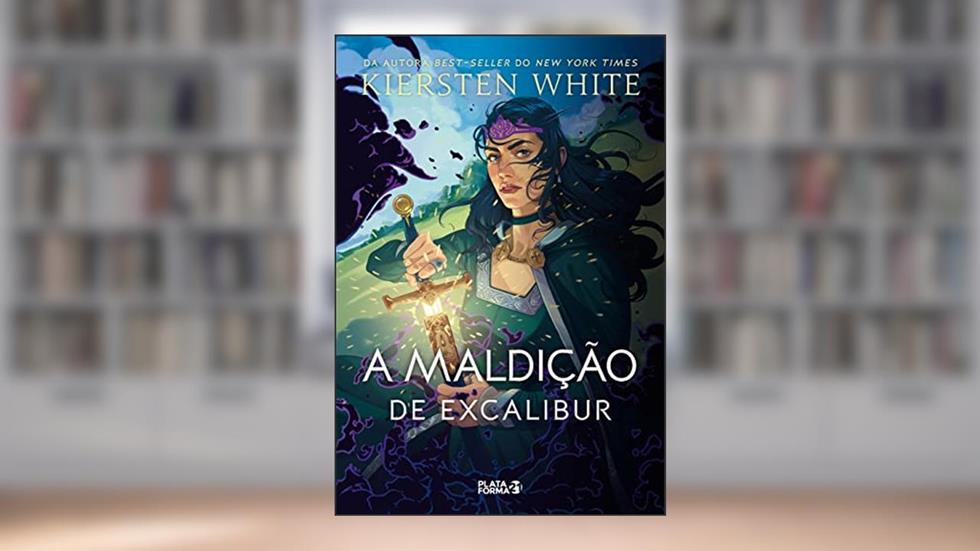 A maldição de Excalibur: (As novas lendas de Camelot, v.3), do autor Kiersten White