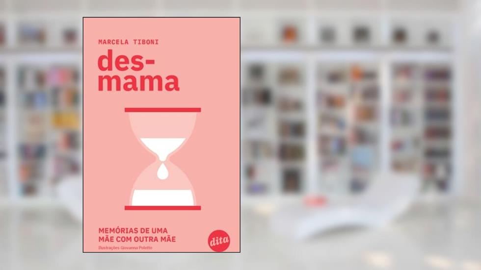 Desmama: Memórias de uma Mãe com Outra Mãe, do autor Marcela Tiboni