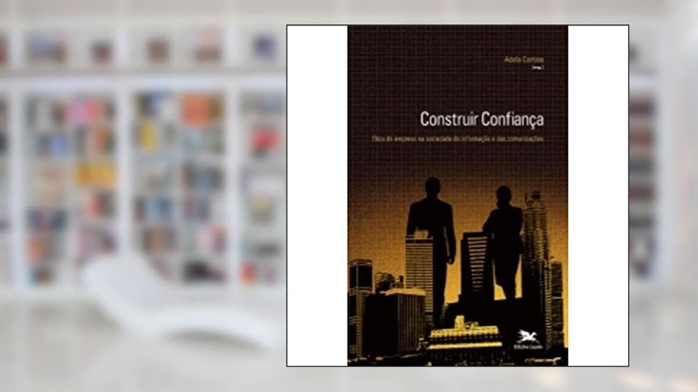 Construir confiança: Ética da empresa na sociedade da informação e das comunicações, do autor Adela Cortina