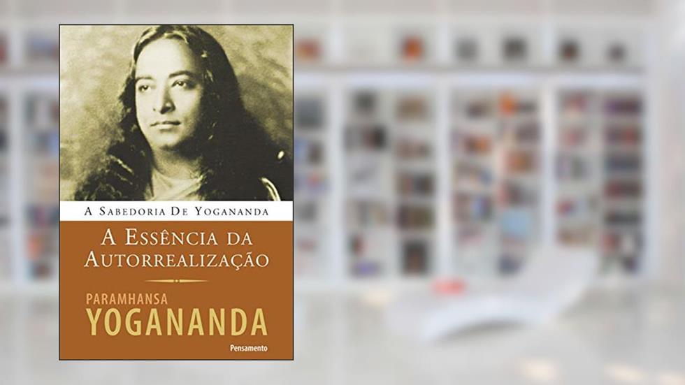 A Essência da Autorrealização, do autor Paramhansa Yogananda