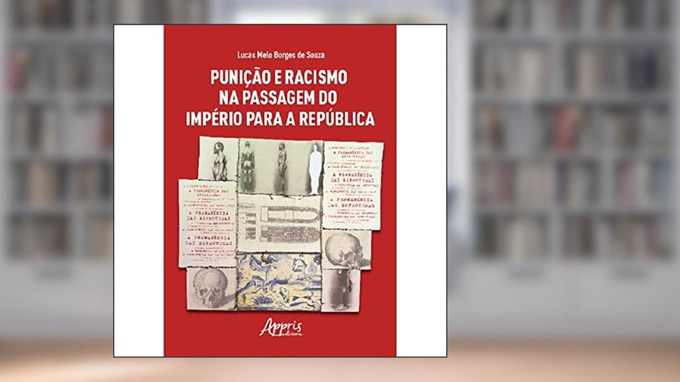 Punição e Racismo na Passagem do Império para a República, do autor Lucas Melo Borges de Souza