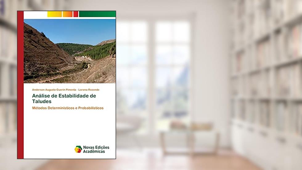 Análise de Estabilidade de Taludes: Métodos Determinísticos e Probabilísticos, do autor Anderson Augusto Guerin Pimenta; Lorena Rezende
