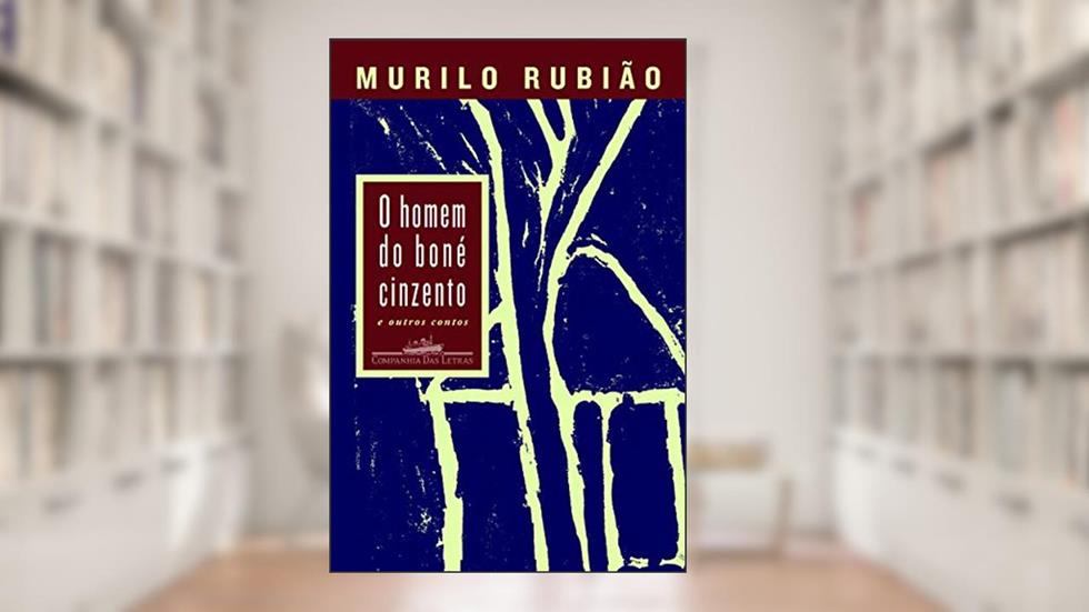 O homem do boné cinzento, do autor Murilo Rubião