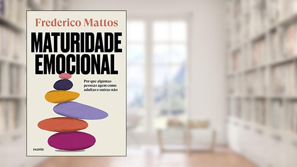 Maturidade emocional: Por que algumas pessoas agem como adultas e outras não, do autor Frederico Mattos