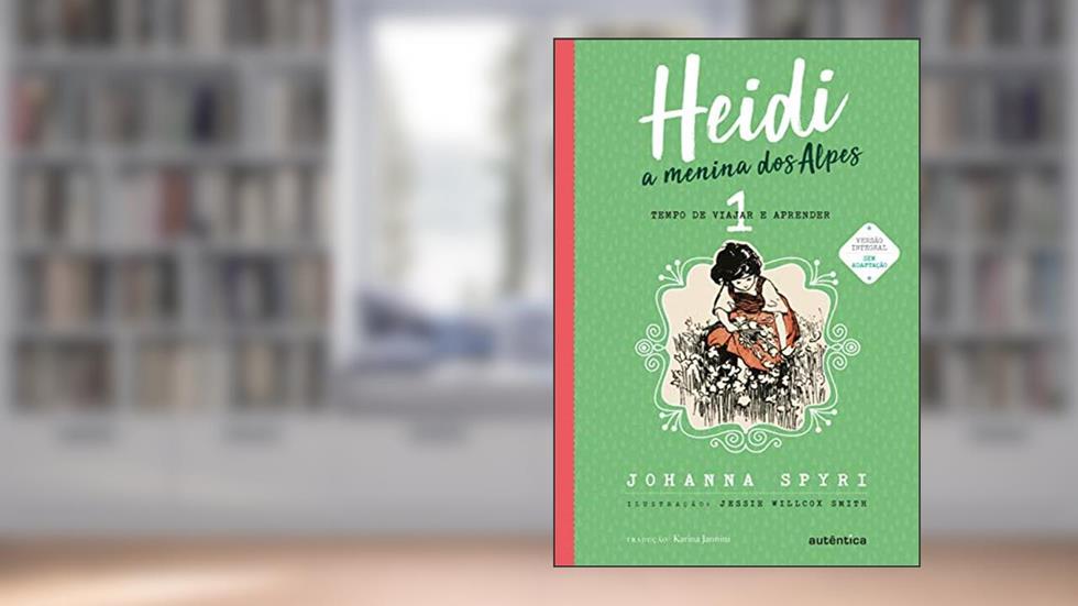 Heidi - Vol. 1 - (Texto integral - Clássicos Autêntica): A menina dos Alpes, do autor Johanna Spyri