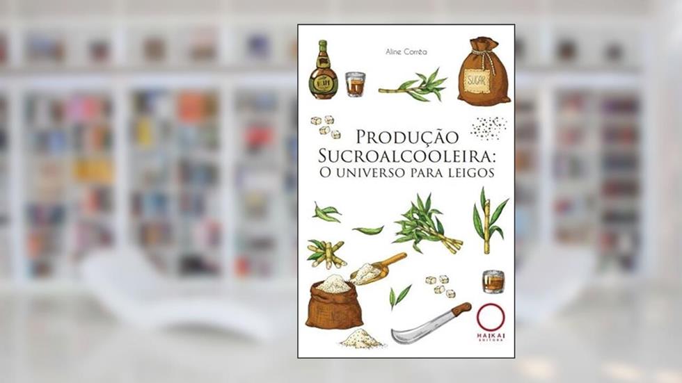 Produção Sucroalcooleira - O universo para leigos, do autor Aline Corrêa