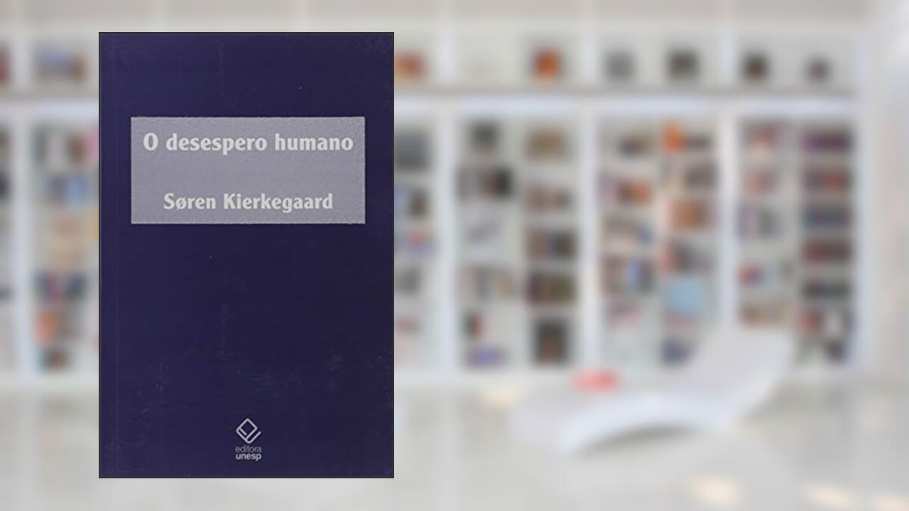 O desespero humano: Doença até a morte, do autor Søren Kierkegaard