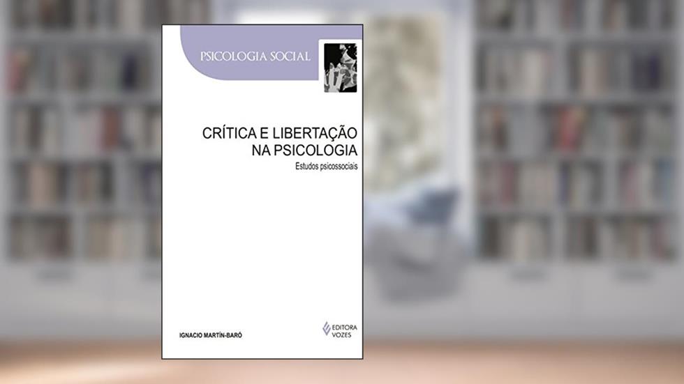 Crítica e libertação na psicologia: Estudos psicossociais, do autor Ignacio Martín-Baró