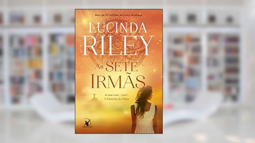 Capa de As sete irmãs (As Sete Irmãs - Livro 1): A história de Maia, do autor Lucinda Riley