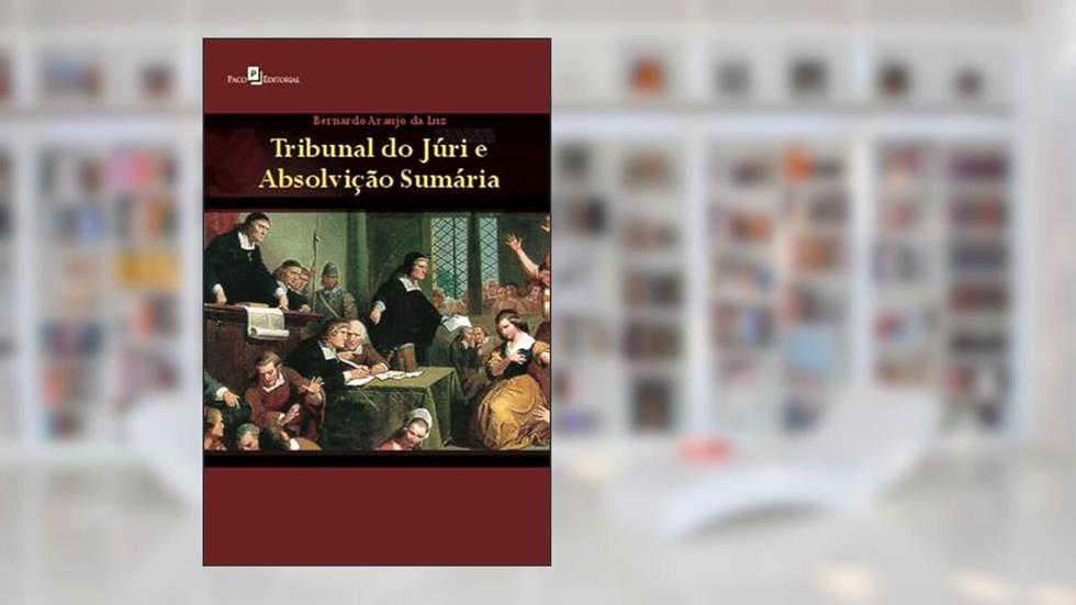 Tribunal do Júri e Absolvição Sumária, do autor Bernardo Araujo da Luz