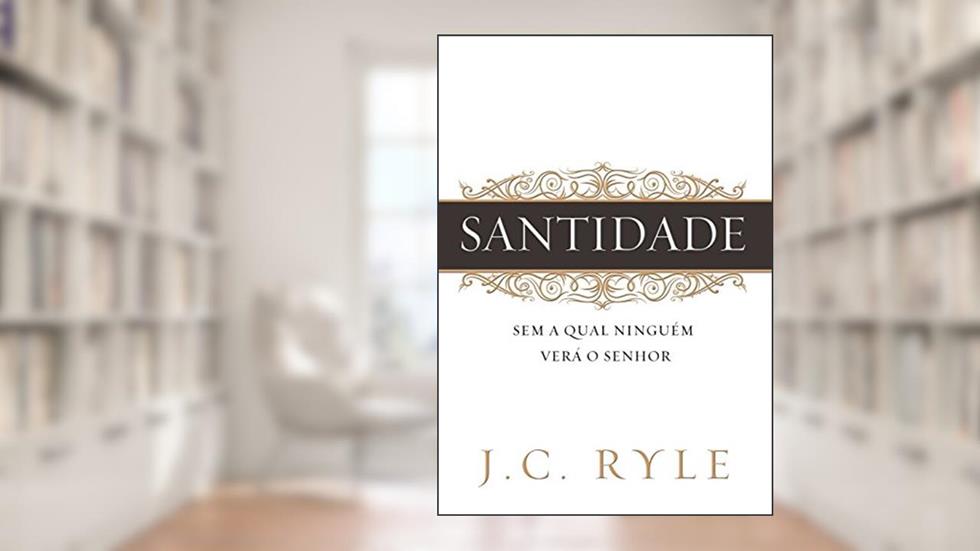 Santidade, do autor J. C. Ryle