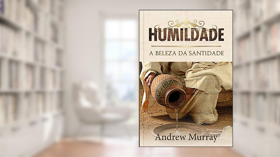 Humildade: A beleza da santidade, do autor Andrew Murray