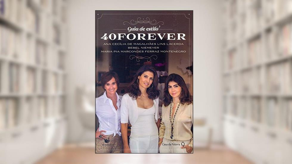 Guia de estilo 40 forever, do autor Ana Cecilia de Magalhães Lins Lacerda; Bebel Niemeyer; Maria Pia Marcondes Ferraz Montenegro