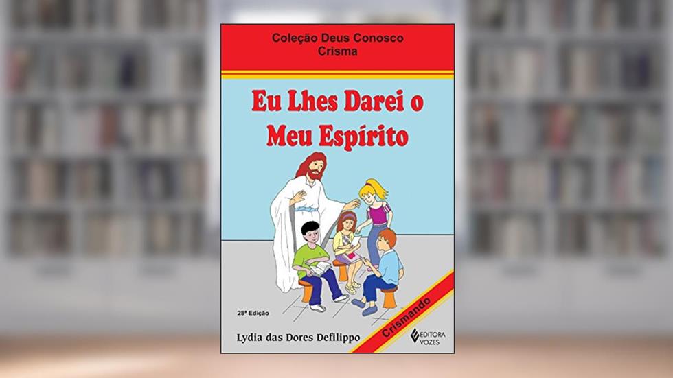 Eu lhes darei o meu espírito - Crismando: Crisma, do autor Lydia das Dores Defilippo