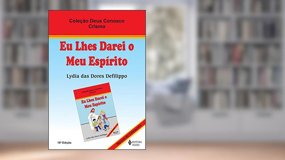 Eu lhes darei o meu espírito - Catequista: Crisma, do autor Lydia das Dores Defilippo