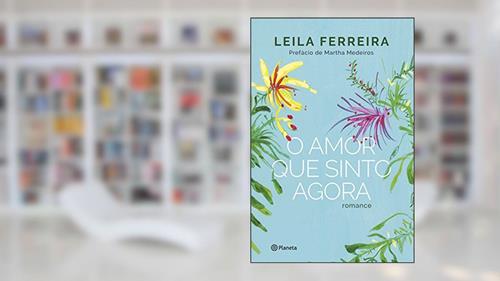 Capa de O amor que sinto agora: Romance, do autor Leila Ferreira