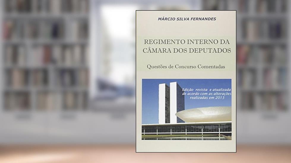 Regimento Interno da Câmara dos Deputados. Questões de Concurso Comentadas, do autor Márcio Silva Fernandes