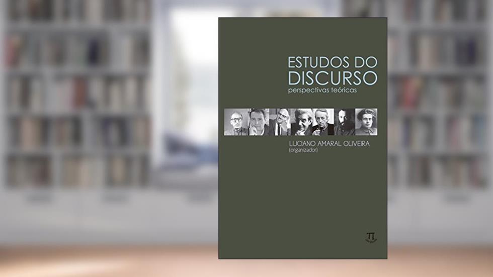 Estudos do Discurso. Perspectivas Teóricas, do autor Luciano Amaral Oliveira