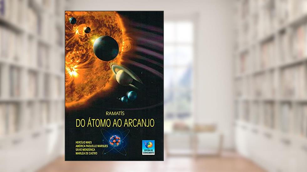 Do Átomo ao Arcanjo - Nova Edição, do autor Médium Hercílio Maes; Ditado Por Ramatís