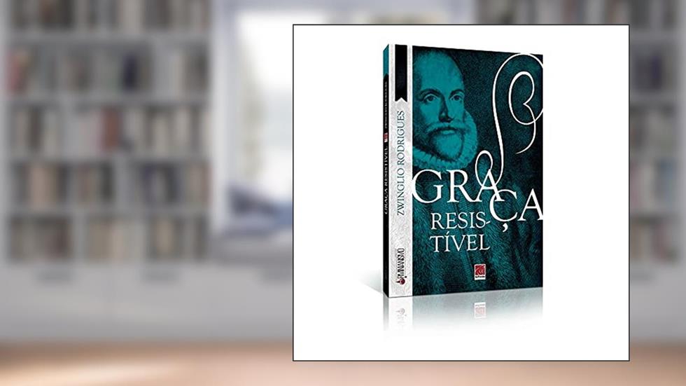 Graça Resistível, do autor Zwínglio Rodrigues