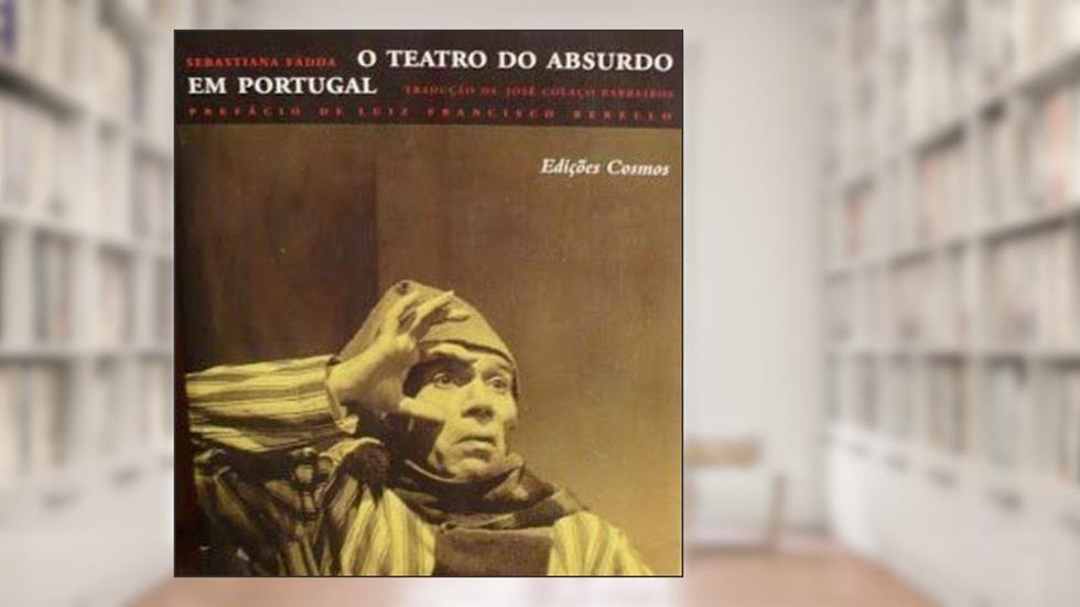 o Teatro do Absurdo Em Portugal, do autor Sebastiana Fadda Trad. José Colação Barreiros